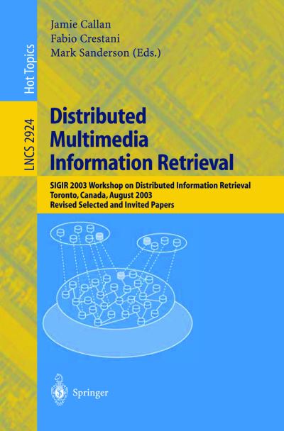 Cover for Jamie Callan · Distributed Multimedia Information Retrieval: SIGIR 2003 Workshop on Distributed Information Retrieval, Toronto, Canada, August 1, 2003, Revised Selected and Invited Papers - Lecture Notes in Computer Science (Paperback Book) [2004 edition] (2004)