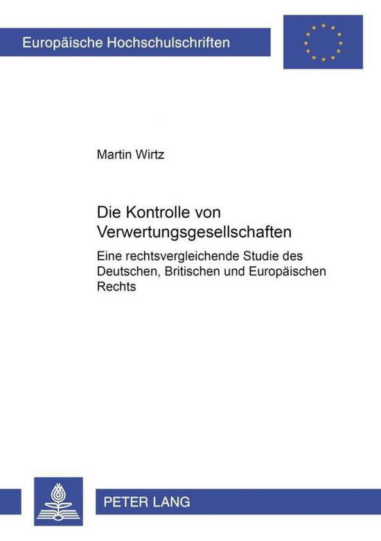 Cover for Martin Wirtz · Die Kontrolle Von Verwertungsgesellschaften: Eine Rechtsvergleichende Studie Des Deutschen, Britischen Und Europaeischen Rechts - Europaeische Hochschulschriften Recht (Paperback Book) [German edition] (2002)