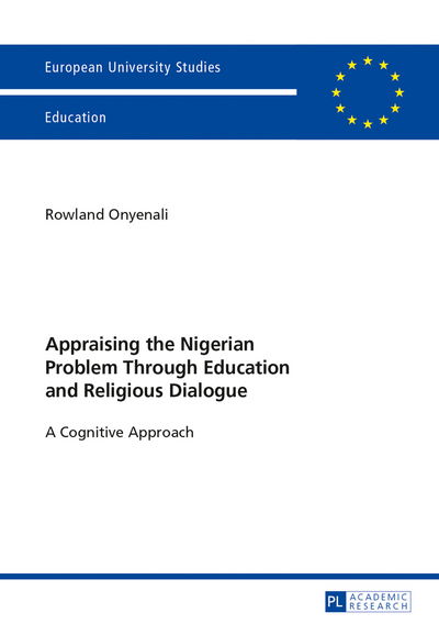 Cover for Rowland Onyenali · Appraising the Nigerian Problem Through Education and Religious Dialogue: A Cognitive Approach - Europaeische Hochschulschriften / European University Studies / Publications Universitaires Europeennes (Paperback Book) [New edition] (2013)