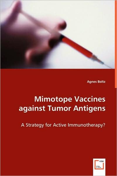 Cover for Agnes Boltz · Mimotope Vaccines Against Tumor Antigens: a Strategy for Active Immunotherapy? (Pocketbok) (2008)