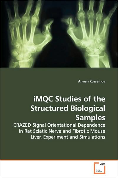 Cover for Arman Kussainov · Imqc Studies of the Structured Biological Samples: Crazed Signal Orientational Dependence in Rat Sciatic Nerve and Fibrotic Mouse Liver. Experiment and Simulations (Paperback Bog) (2009)