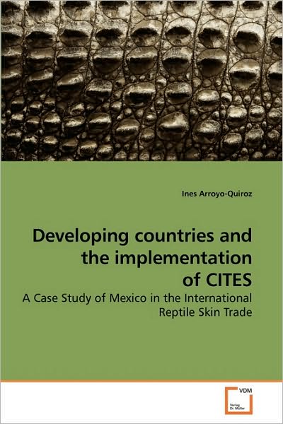 Cover for Ines Arroyo-quiroz · Developing Countries and the Implementation of Cites: a Case Study of Mexico in the International Reptile Skin Trade (Paperback Book) (2010)