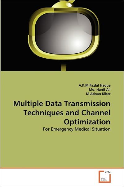 Cover for M Adnan Kiber · Multiple Data Transmission Techniques and Channel Optimization: for Emergency Medical Situation (Paperback Bog) (2010)