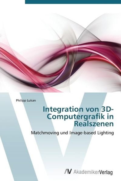Cover for Lukan Philipp · Integration Von 3d-computergrafik in Realszenen (Taschenbuch) (2011)