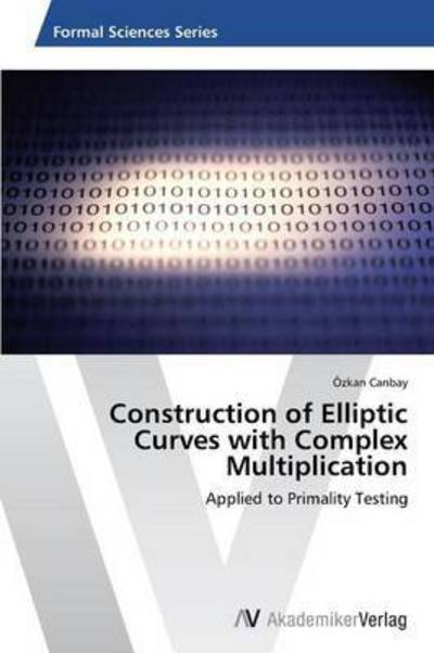 Cover for Canbay Ozkan · Construction of Elliptic Curves with Complex Multiplication (Pocketbok) (2012)