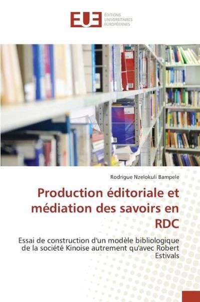 Cover for Nzelokuli Bampele Rodrigue · Production Editoriale et Mediation Des Savoirs en Rdc (Paperback Book) (2018)