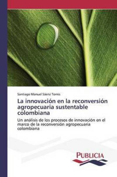 Cover for Saenz Torres Santiago Manuel · La Innovacion en La Reconversion Agropecuaria Sustentable Colombiana (Paperback Book) (2015)