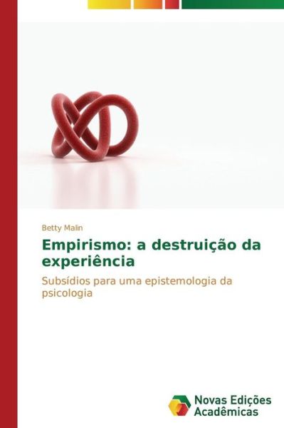 Cover for Betty Malin · Empirismo: a Destruição Da Experiência: Subsídios Para Uma Epistemologia Da Psicologia (Paperback Book) [Portuguese edition] (2014)