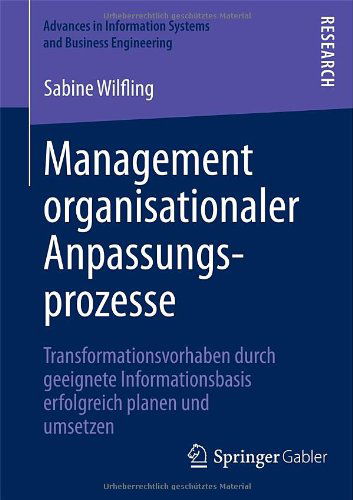 Cover for Sabine Wilfling · Management Organisationaler Anpassungsprozesse: Transformationsvorhaben Durch Geeignete Informationsbasis Erfolgreich Planen Und Umsetzen - Advances in Information Systems and Business Engineering (Paperback Book) [2013 edition] (2012)