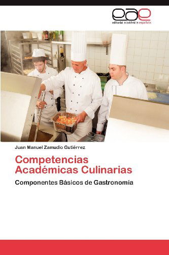 Cover for Juan Manuel Zamudio Gutiérrez · Competencias Académicas Culinarias: Componentes Básicos De Gastronomía (Paperback Book) [Spanish edition] (2012)