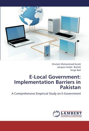 E-local Government: Implementation Barriers in Pakistan: a Comprehensive Empirical Study on E-government - Serge Bail - Books - LAP LAMBERT Academic Publishing - 9783659111754 - April 27, 2012