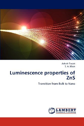 Cover for S. A. Khan · Luminescence Properties of Zns: Transition from Bulk to Nano (Paperback Book) (2012)