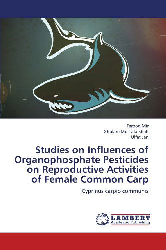 Cover for Ulfat Jan · Studies on Influences of Organophosphate Pesticides on Reproductive Activities of Female Common Carp: Cyprinus Carpio Communis (Paperback Book) (2013)