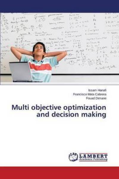 Multi Objective Optimization and Decision Making - Dimane Fouad - Books - LAP Lambert Academic Publishing - 9783659744754 - June 17, 2015