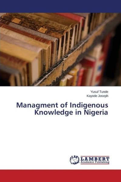 Cover for Tunde Yusuf · Managment of Indigenous Knowledge in Nigeria (Pocketbok) (2015)