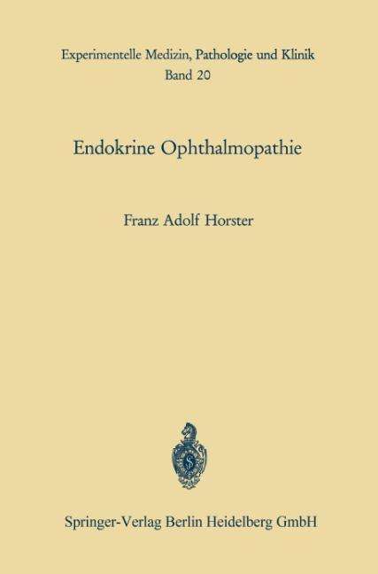 Endokrine Ophthalmopathie - Experimentelle Medizin, Pathologie Und Klinik - F A Horster - Libros - Springer-Verlag Berlin and Heidelberg Gm - 9783662218754 - 20 de noviembre de 2013