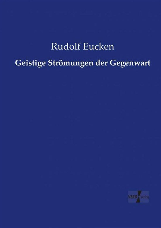 Geistige Strömungen der Gegenwar - Eucken - Bücher -  - 9783737222754 - 12. November 2019