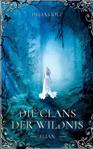 Die Clans der Wildnis: Elian - Delia Golz - Books - Twentysix - 9783740767754 - July 14, 2020