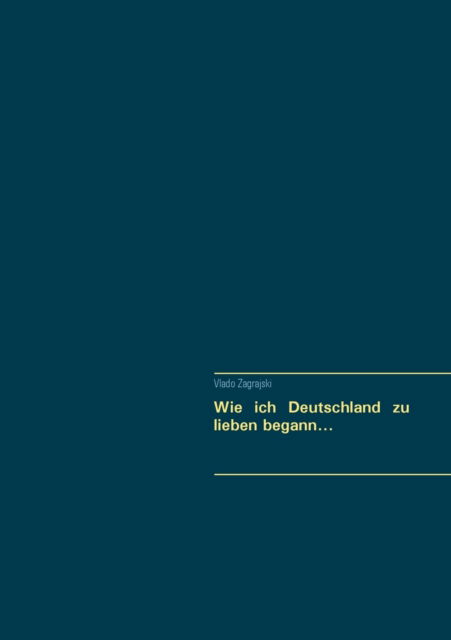 Cover for Vlado Zagrajski · Wie ich Deutschland zu lieben begann... (Paperback Book) (2021)