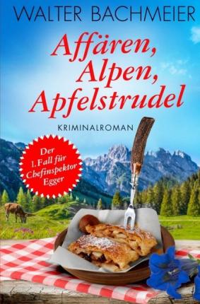 Cover for Bachmeier · Affären, Alpen, Apfelstrudel (Book)