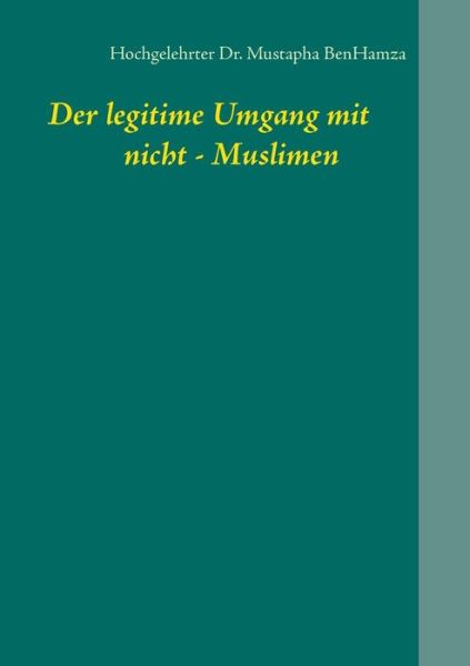 Cover for Mustapha Benhamza · Der legitime Umgang mit nicht - Muslimen (Paperback Book) (2019)
