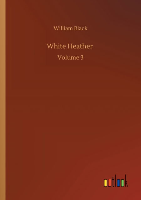 Cover for William Black · White Heather: Volume 3 (Paperback Book) (2020)