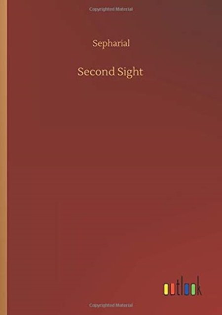 Second Sight - Sepharial - Books - Outlook Verlag - 9783752423754 - August 11, 2020