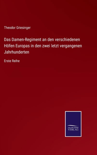 Cover for Theodor Griesinger · Das Damen-Regiment an den verschiedenen Hoefen Europas in den zwei letzt vergangenen Jahrhunderten (Hardcover Book) (2021)