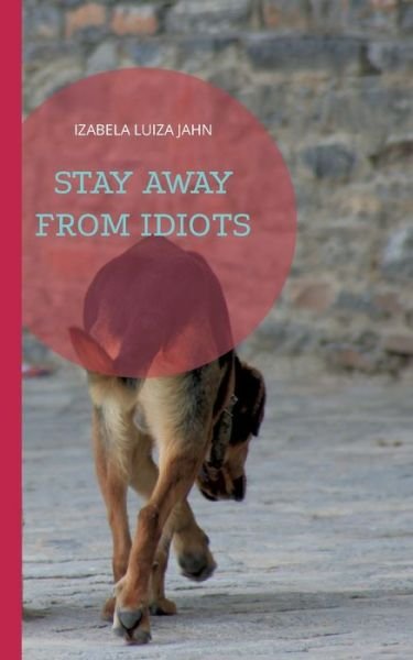 Cover for Izabela Luiza Jahn · Stay away from idiots (Paperback Bog) (2022)
