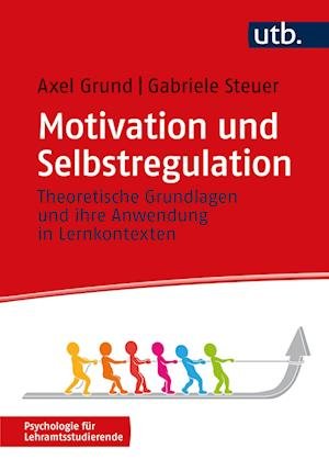 Cover for Grund, Axel; Steuer, Gabriele · Motivation Und Selbstregulation (Book)