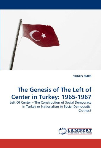 Cover for Yunus Emre · The Genesis of the Left of Center in Turkey: 1965-1967: Left of Center ? the Construction of Social Democracy in Turkey or Nationalism in Social Democratic  Clothes? (Taschenbuch) (2010)