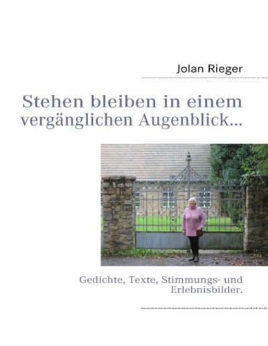 Cover for Jolan Rieger · Stehen bleiben in einem verganglichen Augenblick...: Gedichte, Texte, Stimmungs- und Erlebnisbilder. (Paperback Bog) [German edition] (2010)