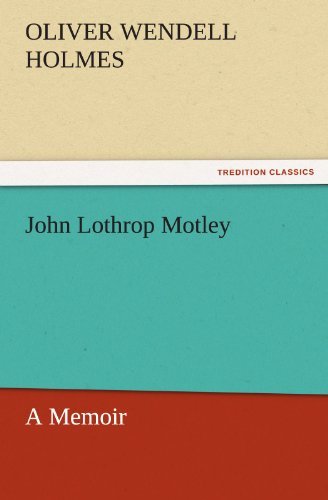 Cover for Oliver Wendell Holmes · John Lothrop Motley, a Memoir  -  Complete (Tredition Classics) (Paperback Book) (2011)