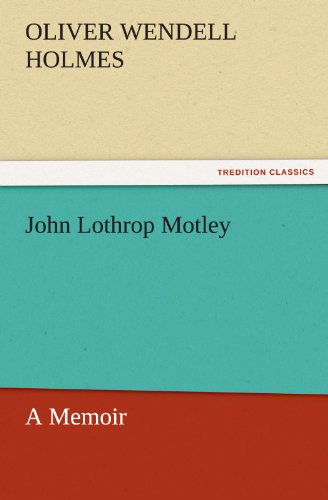 Cover for Oliver Wendell Holmes · John Lothrop Motley, a Memoir  -  Complete (Tredition Classics) (Pocketbok) (2011)