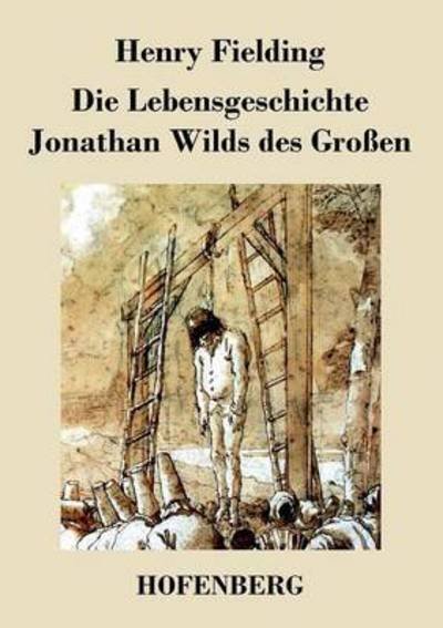 Cover for Henry Fielding · Die Lebensgeschichte Jonathan Wilds Des Grossen (Taschenbuch) (2016)