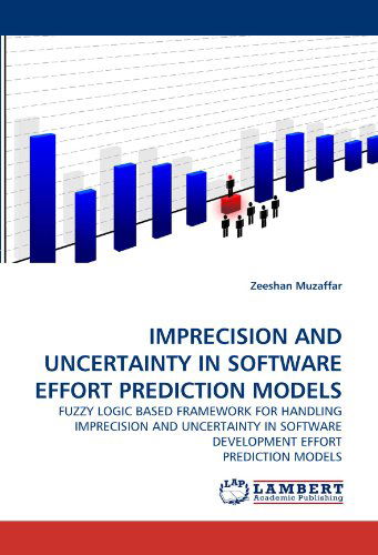 Cover for Zeeshan Muzaffar · Imprecision and Uncertainty in Software Effort Prediction Models: Fuzzy Logic Based Framework for Handling Imprecision and Uncertainty in Software Development Effort Prediction Models (Paperback Book) (2010)