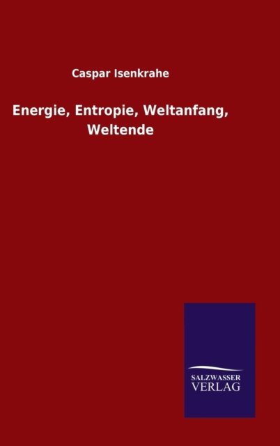 Cover for Caspar Isenkrahe · Energie, Entropie, Weltanfang, Weltende (Hardcover Book) (2015)