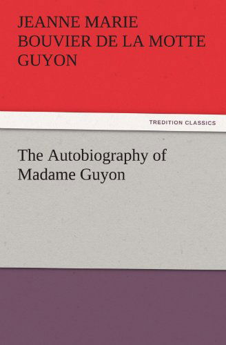 Cover for Jeanne Marie Bouvier De La Motte Guyon · The Autobiography of Madame Guyon (Taschenbuch) (2012)