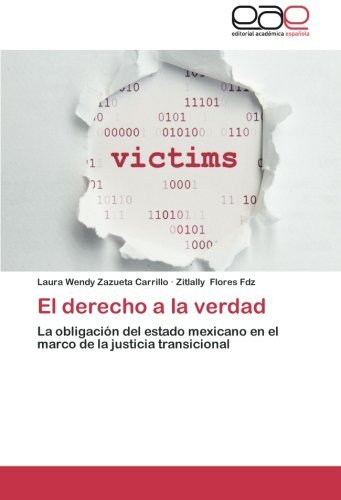 Cover for Zitlally Flores Fdz · El Derecho a La Verdad: La Obligación Del Estado Mexicano en El Marco De La Justicia Transicional (Taschenbuch) [Spanish edition] (2014)