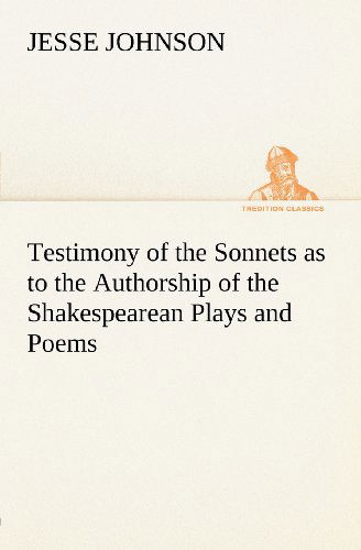 Cover for Jesse Johnson · Testimony of the Sonnets As to the Authorship of the Shakespearean Plays and Poems (Tredition Classics) (Paperback Book) (2012)