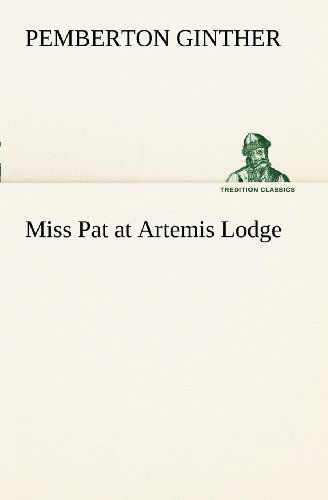 Miss Pat at Artemis Lodge (Tredition Classics) - Pemberton Ginther - Książki - tredition - 9783849150754 - 27 listopada 2012