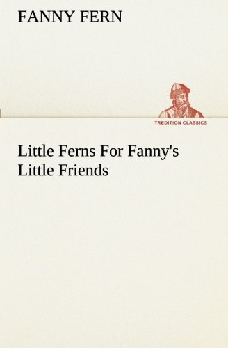 Cover for Fanny Fern · Little Ferns for Fanny's Little Friends (Tredition Classics) (Pocketbok) (2013)