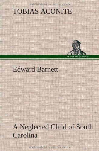 Cover for Tobias Aconite · Edward Barnett a Neglected Child of South Carolina (Hardcover Book) (2013)