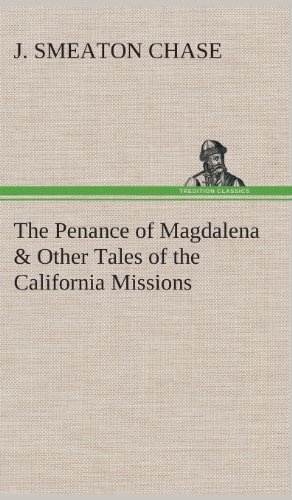 Cover for J. Smeaton Chase · The Penance of Magdalena &amp; Other Tales of the California Missions (Hardcover Book) (2013)