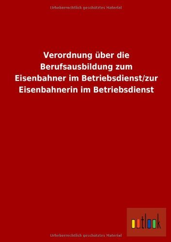 Cover for Ohne Autor · Verordnung Uber Die Berufsausbildung Zum Eisenbahner Im Betriebsdienst / Zur Eisenbahnerin Im Betriebsdienst (Paperback Book) [German edition] (2013)
