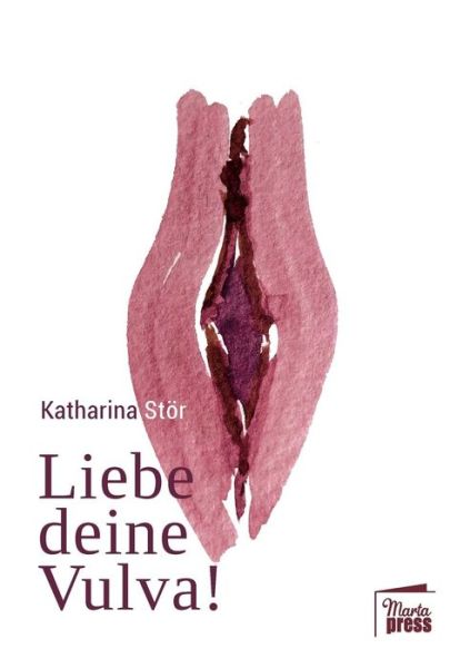 Liebe deine Vulva! - Katharina Stoer - Books - Marta Press - 9783944442754 - December 28, 2018