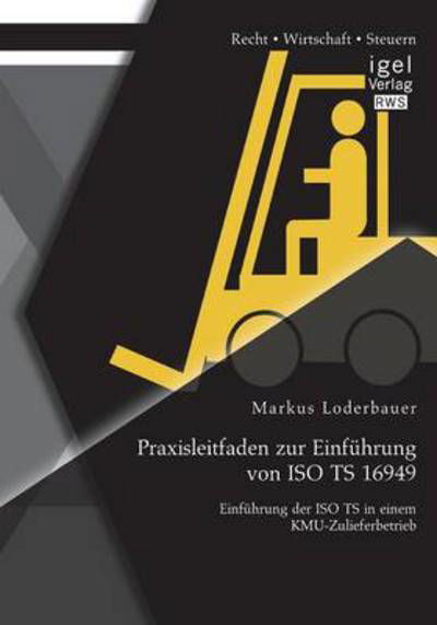 Cover for Markus Loderbauer · Praxisleitfaden zur Einfuhrung von ISO TS 16949: Einfuhrung der ISO TS in einem KMU-Zulieferbetrieb (Paperback Book) [German edition] (2014)