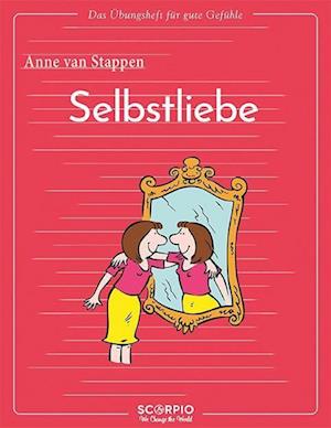 Das Übungsheft für gute Gefühle  Selbstliebe - Anne van Stappen - Książki - Scorpio Verlag - 9783958034754 - 12 maja 2022