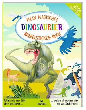 Mein magisches Rubbelsticker-Buch Dinosaurier - Amanda Lott - Books - moses Verlag - 9783964552754 - July 5, 2023