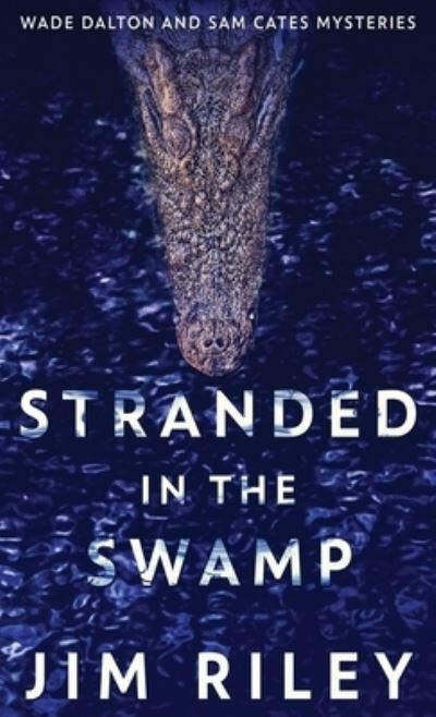 Cover for Jim Riley · Stranded In The Swamp (Hardcover Book) (2022)